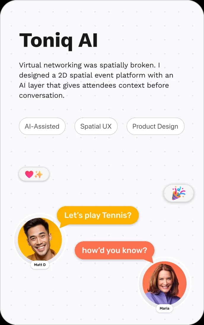 Toniq AI — Virtual networking was spatially broken. Designed a 2D event platform and AI layer that gives people context, conversation, and connection.